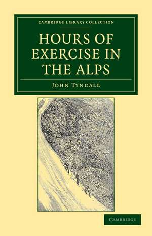 Hours of Exercise in the Alps de John Tyndall