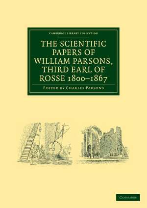 The Scientific Papers of William Parsons, Third Earl of Rosse 1800–1867 de William Parsons