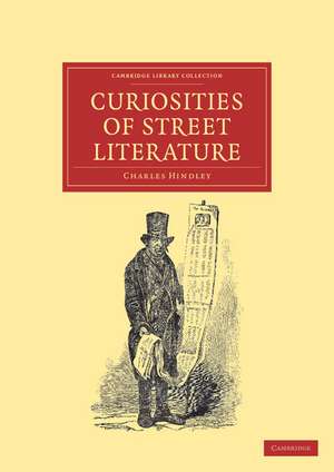 Curiosities of Street Literature: Comprising 'Cocks,' or 'Catchpennies' de Charles Hindley