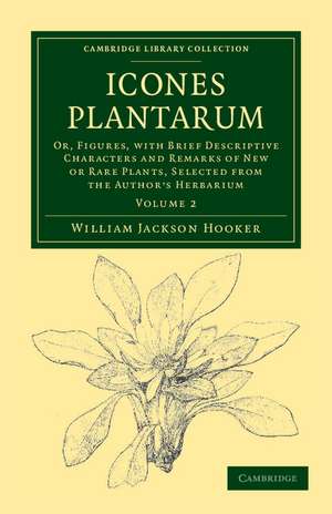 Icones Plantarum: Or, Figures, with Brief Descriptive Characters and Remarks of New or Rare Plants, Selected from the Author's Herbarium de William Jackson Hooker