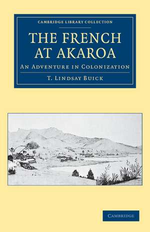 The French at Akaroa: An Adventure in Colonization de T. Lindsay Buick