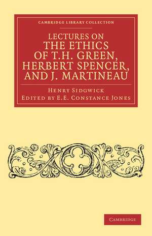 Lectures on the Ethics of T. H. Green, Mr Herbert Spencer, and J. Martineau de Henry Sidgwick