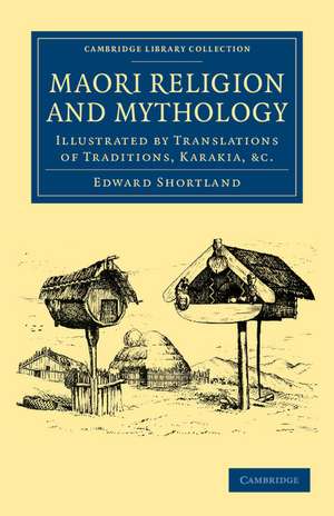 Maori Religion and Mythology: Illustrated by Translations of Traditions, Karakia, etc de Edward Shortland