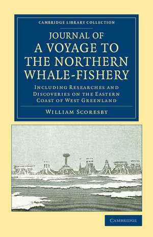 Journal of a Voyage to the Northern Whale-Fishery: Including Researches and Discoveries on the Eastern Coast of West Greenland, Made in the Summer of 1822, in the Ship Baffin of Liverpool de William Scoresby