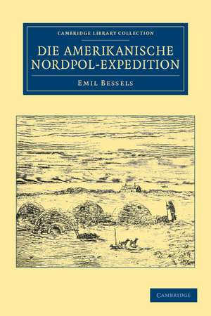 Die Amerikanische Nordpol-Expedition de Emil Bessels