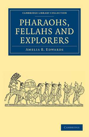 Pharaohs, Fellahs and Explorers de Amelia B. Edwards