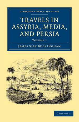 Travels in Assyria, Media, and Persia de James Silk Buckingham