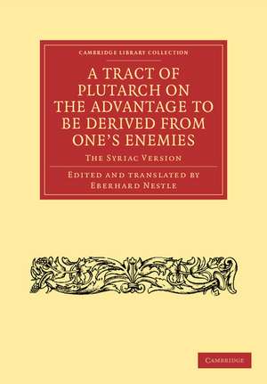 A Tract of Plutarch on the Advantage to Be Derived from One's Enemies (De Capienda ex Inimicis Utilitate): The Syriac Version de Eberhard Nestle