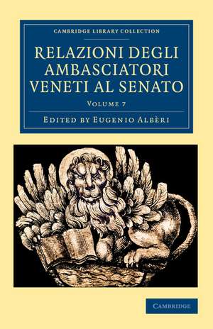 Relazioni degli ambasciatori Veneti al senato: Volume 7 de Eugenio Albèri