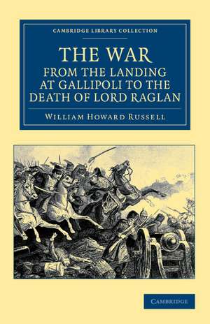 The War, from the Landing at Gallipoli to the Death of Lord Raglan de William Howard Russell