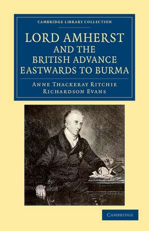 Lord Amherst and the British Advance Eastwards to Burma de Anne Thackeray Ritchie