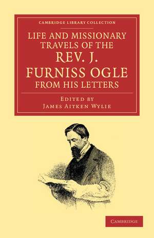 Life and Missionary Travels of the Rev. J. Furniss Ogle M.A., from his Letters de John Furniss Ogle