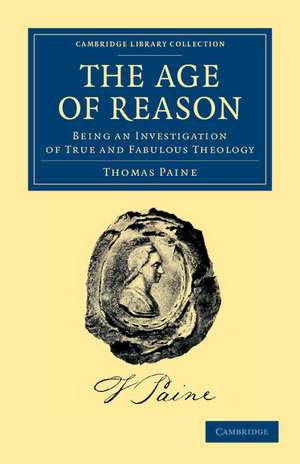 The Age of Reason: Being an Investigation of True and Fabulous Theology de Thomas Paine