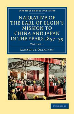 Narrative of the Earl of Elgin's Mission to China and Japan, in the Years 1857, '58, '59 de Laurence Oliphant