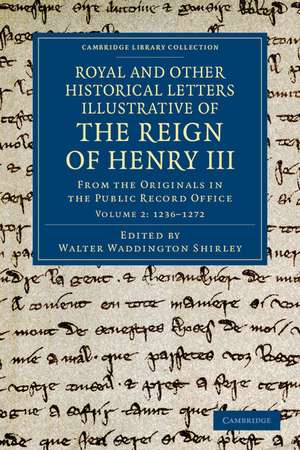 Royal and Other Historical Letters Illustrative of the Reign of Henry III: From the Originals in the Public Record Office de Walter Waddington Shirley