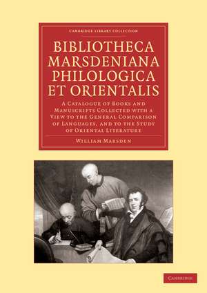 Bibliotheca marsdeniana philologica et orientalis: A Catalogue of Books and Manuscripts Collected with a View to the General Comparison of Languages, and to the Study of Oriental Literature de William Marsden