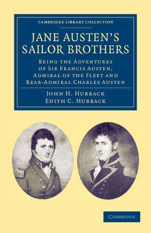 Jane Austen's Sailor Brothers: Being the Adventures of Sir Francis Austen, G.C.B., Admiral of the Fleet and Rear-Admiral Charles Austen de John H. Hubback