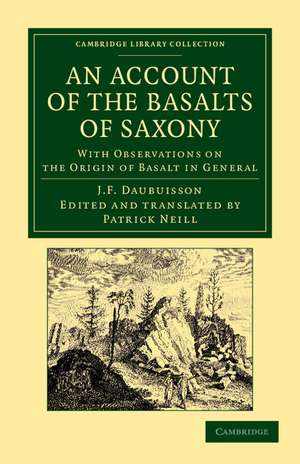 An Account of the Basalts of Saxony: With Observations on the Origin of Basalt in General de Jean François d'Aubuisson de Voisins