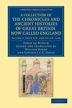 A Collection of the Chronicles and Ancient Histories of Great Britain, Now Called England de Jean de Wavrin