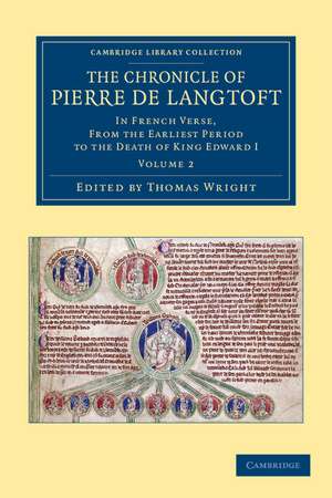 The Chronicle of Pierre de Langtoft: In French Verse, from the Earliest Period to the Death of King Edward I de Pierre de Langtoft