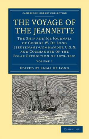 The Voyage of the Jeannette: The Ship and Ice Journals of George W. De Long, Lieutenant-Commander U.S.N., and Commander of the Polar Expedition of 1879–1881 de George Washington De Long