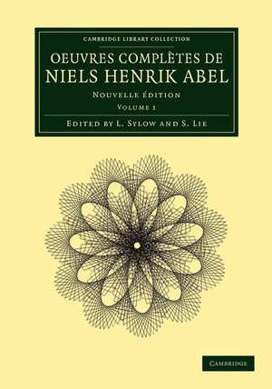 Oeuvres complètes de Niels Henrik Abel: Nouvelle édition de Niels Henrik Abel