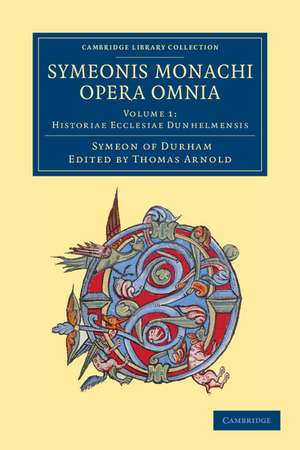 Symeonis monachi opera omnia de Symeon of Durham