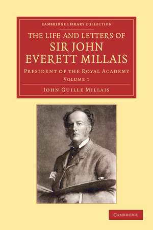 The Life and Letters of Sir John Everett Millais: President of the Royal Academy de John Guille Millais