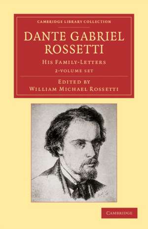 Dante Gabriel Rossetti 2 Volume Set: His Family-Letters, with a Memoir by William Michael Rossetti de Dante Gabriel Rossetti