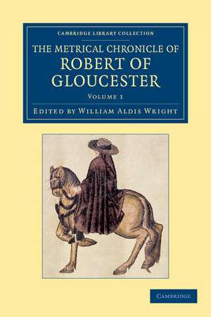 The Metrical Chronicle of Robert of Gloucester de Robert of Gloucester