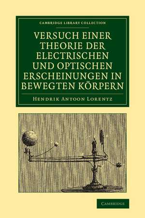 Versuch einer Theorie der electrischen und optischen Erscheinungen in bewegten Körpern de Hendrik Antoon Lorentz