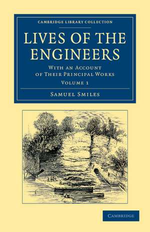 Lives of the Engineers: With an Account of their Principal Works; Comprising Also a History of Inland Communication in Britain de Samuel Smiles