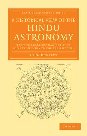 A Historical View of the Hindu Astronomy: From the Earliest Dawn of that Science in India to the Present Time de John Bentley