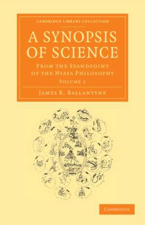 A Synopsis of Science: From the Standpoint of the Nyaya Philosophy de James R. Ballantyne