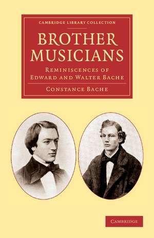 Brother Musicians: Reminiscences of Edward and Walter Bache de Constance Bache