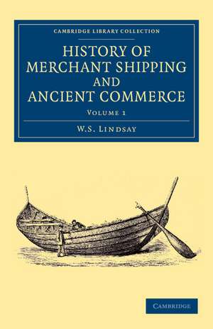 History of Merchant Shipping and Ancient Commerce de W. S. Lindsay