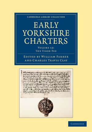 Early Yorkshire Charters: Volume 12, The Tison Fee de William Farrer