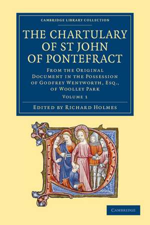 The Chartulary of St John of Pontefract: From the Original Document in the Possession of Godfrey Wentworth, Esq., of Woolley Park de Richard Holmes