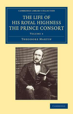 The Life of His Royal Highness the Prince Consort de Theodore Martin