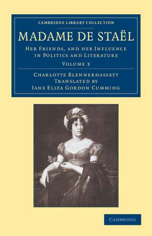 Madame de Staël: Her Friends, and her Influence in Politics and Literature de Charlotte Blennerhassett