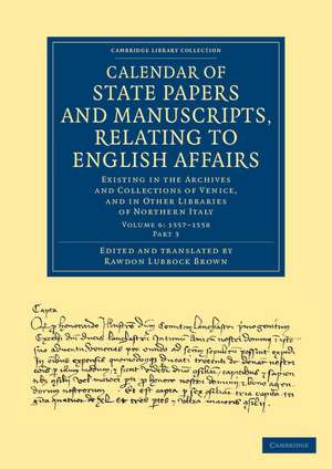 Calendar of State Papers and Manuscripts, Relating to English Affairs: Existing in the Archives and Collections of Venice, and in Other Libraries of Northern Italy de Rawdon Lubbock Brown