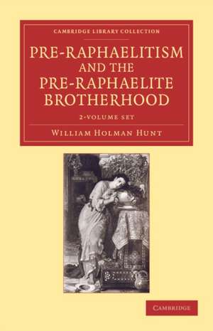 Pre-Raphaelitism and the Pre-Raphaelite Brotherhood 2 Volume Set de William Holman Hunt