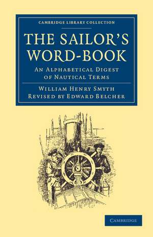 The Sailor's Word-Book: An Alphabetical Digest of Nautical Terms de William Henry Smyth