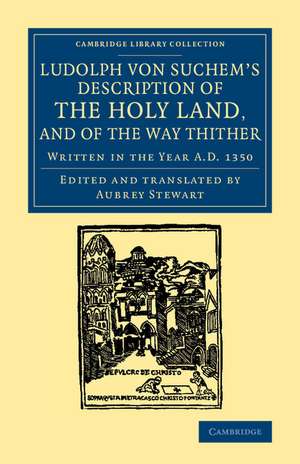 Ludolph von Suchem's Description of the Holy Land, and of the Way Thither: Written in the Year A.D. 1350 de Ludolf von Suchem