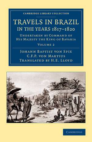 Travels in Brazil, in the Years 1817–1820: Undertaken by Command of His Majesty the King of Bavaria de Johann Baptist von Spix