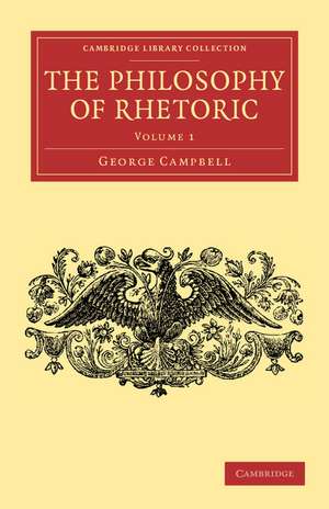 The Philosophy of Rhetoric: Volume 1 de George Campbell