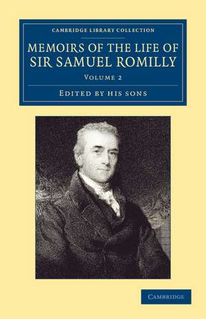 Memoirs of the Life of Sir Samuel Romilly: Volume 2: Written by Himself; with a Selection from his Correspondence de Samuel Romilly