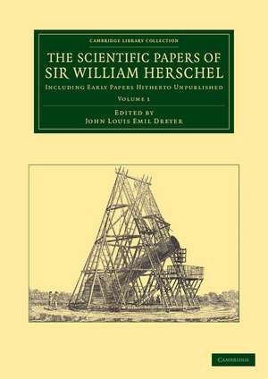 The Scientific Papers of Sir William Herschel: Volume 1: Including Early Papers Hitherto Unpublished de William Herschel