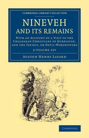 Nineveh and its Remains 2 Volume Set: With an Account of a Visit to the Chaldacan Christians of Kurdistan, and the Yezidis, or Devil-Worshippers de Austen Henry Layard