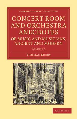 Concert Room and Orchestra Anecdotes of Music and Musicians, Ancient and Modern de Thomas Busby